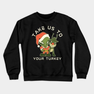 Take us to your Turkey design! Funny | sarcastic alien abduction Christmas Turkey design! Crewneck Sweatshirt